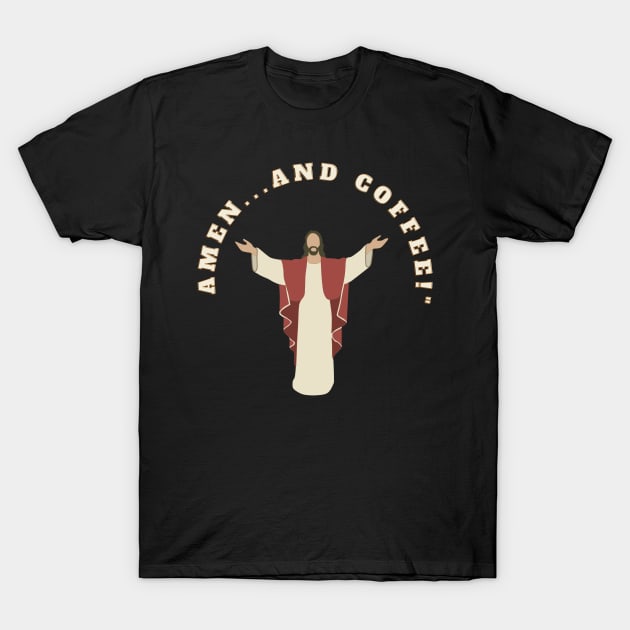 In Jesus' Name, Amen...and Coffee! Jesus Funny Coffee Lover Meme T-Shirt by cap2belo